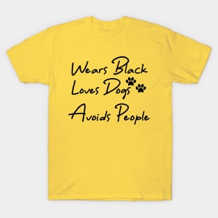 Wears Black Loves Dogs Avoids People T-Shirt